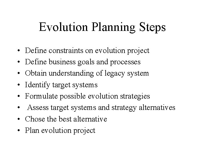 Evolution Planning Steps • • Define constraints on evolution project Define business goals and