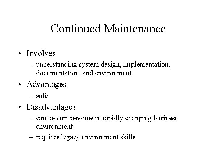 Continued Maintenance • Involves – understanding system design, implementation, documentation, and environment • Advantages