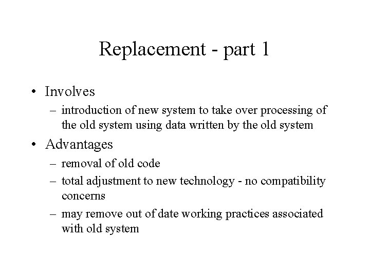 Replacement - part 1 • Involves – introduction of new system to take over