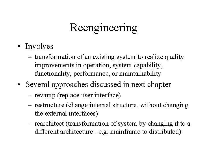 Reengineering • Involves – transformation of an existing system to realize quality improvements in