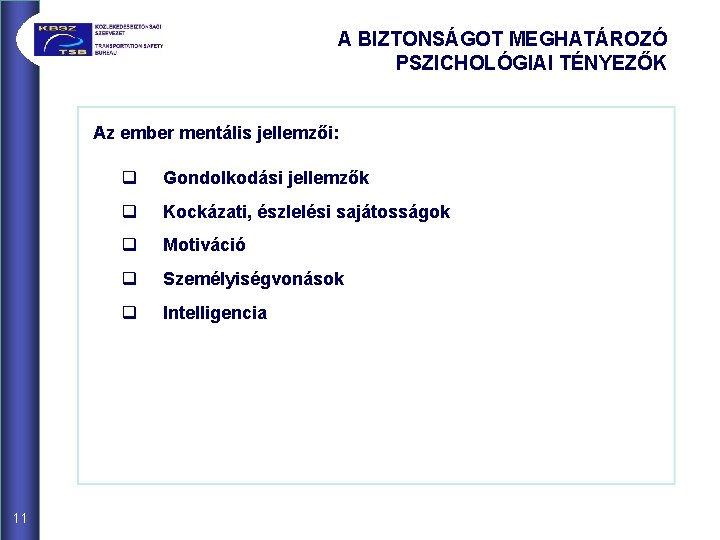 A BIZTONSÁGOT MEGHATÁROZÓ PSZICHOLÓGIAI TÉNYEZŐK Az ember mentális jellemzői: 11 q Gondolkodási jellemzők q