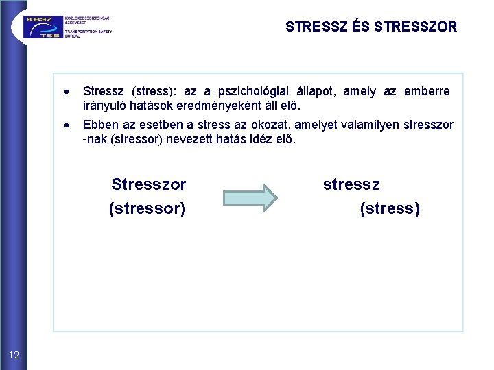 STRESSZ ÉS STRESSZOR · Stressz (stress): az a pszichológiai állapot, amely az emberre irányuló