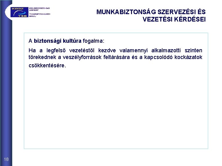 MUNKABIZTONSÁG SZERVEZÉSI ÉS VEZETÉSI KÉRDÉSEI A biztonsági kultúra fogalma: Ha a legfelső vezetéstől kezdve