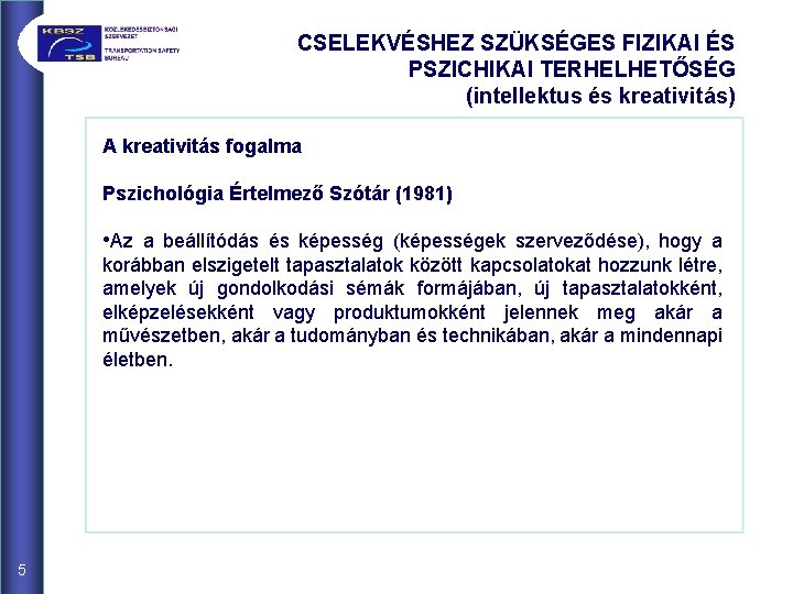 CSELEKVÉSHEZ SZÜKSÉGES FIZIKAI ÉS PSZICHIKAI TERHELHETŐSÉG (intellektus és kreativitás) A kreativitás fogalma Pszichológia Értelmező