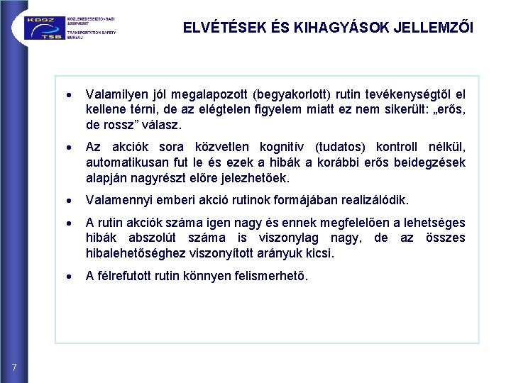 ELVÉTÉSEK ÉS KIHAGYÁSOK JELLEMZŐI 7 · Valamilyen jól megalapozott (begyakorlott) rutin tevékenységtől el kellene