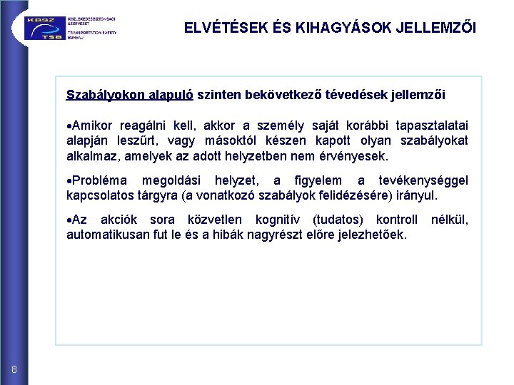 ELVÉTÉSEK ÉS KIHAGYÁSOK JELLEMZŐI Szabályokon alapuló szinten bekövetkező tévedések jellemzői ·Amikor reagálni kell, akkor