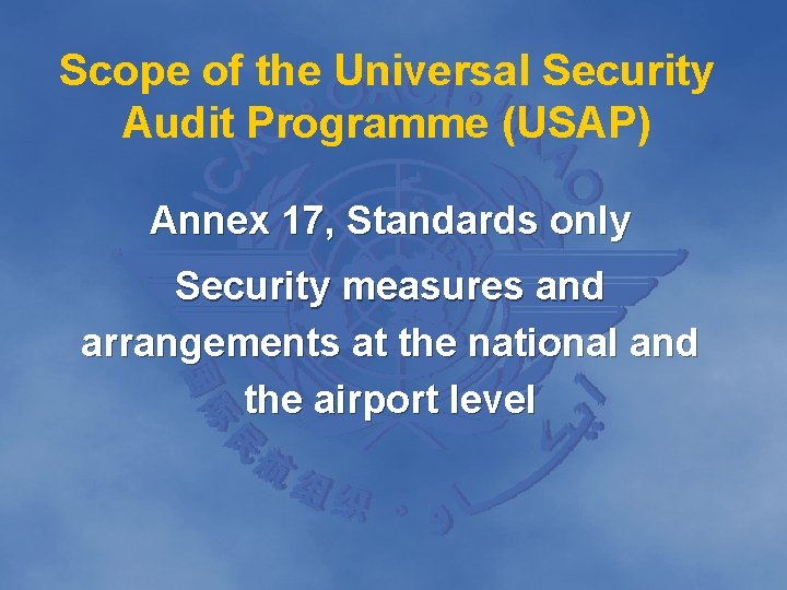 Scope of the Universal Security Audit Programme (USAP) Annex 17, Standards only Security measures