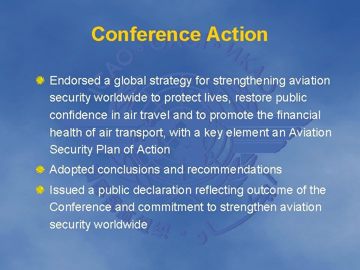 Conference Action Endorsed a global strategy for strengthening aviation security worldwide to protect lives,