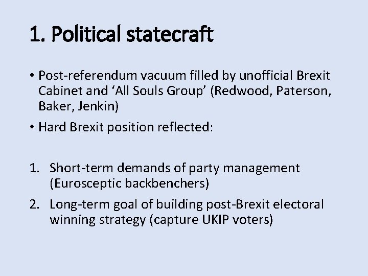 1. Political statecraft • Post-referendum vacuum filled by unofficial Brexit Cabinet and ‘All Souls