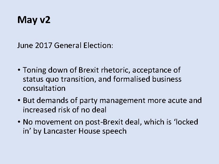 May v 2 June 2017 General Election: • Toning down of Brexit rhetoric, acceptance