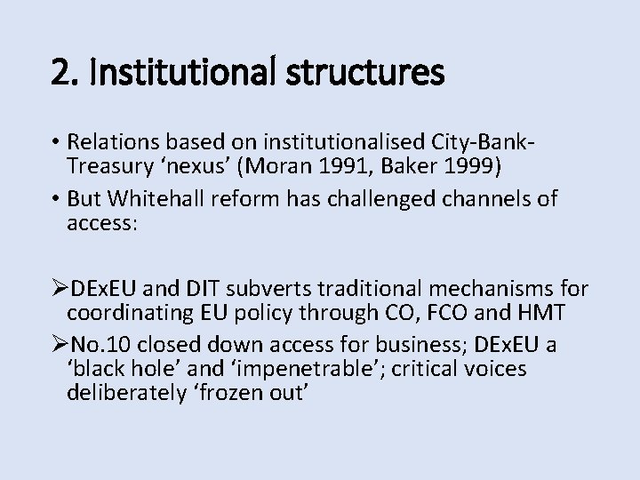 2. Institutional structures • Relations based on institutionalised City-Bank. Treasury ‘nexus’ (Moran 1991, Baker