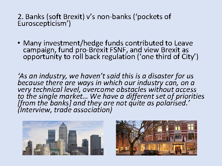 2. Banks (soft Brexit) v’s non-banks (‘pockets of Euroscepticism’) • Many investment/hedge funds contributed