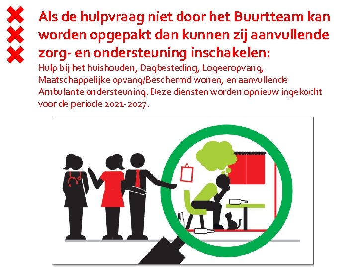 Als de hulpvraag niet door het Buurtteam kan worden opgepakt dan kunnen zij aanvullende
