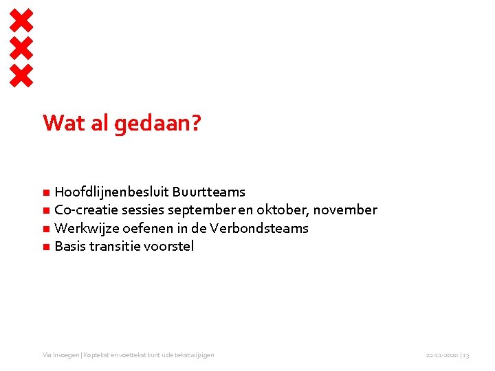 Wat al gedaan? Hoofdlijnenbesluit Buurtteams C 0 -creatie sessies september en oktober, november Werkwijze