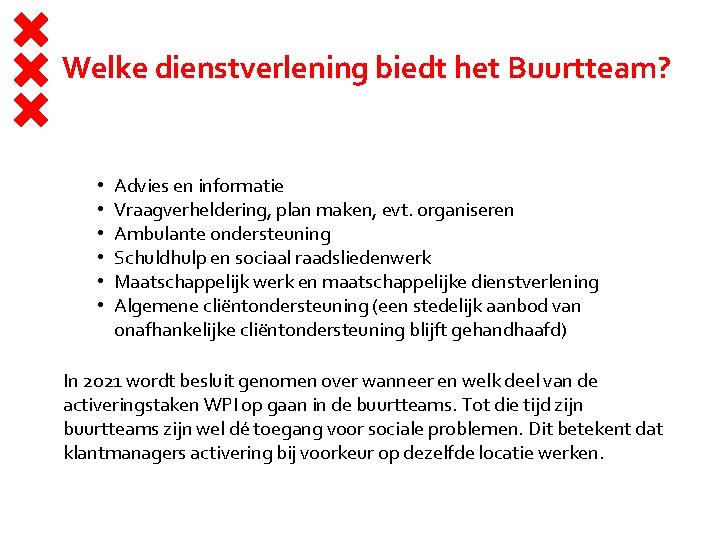 Welke dienstverlening biedt het Buurtteam? • • • Advies en informatie Vraagverheldering, plan maken,