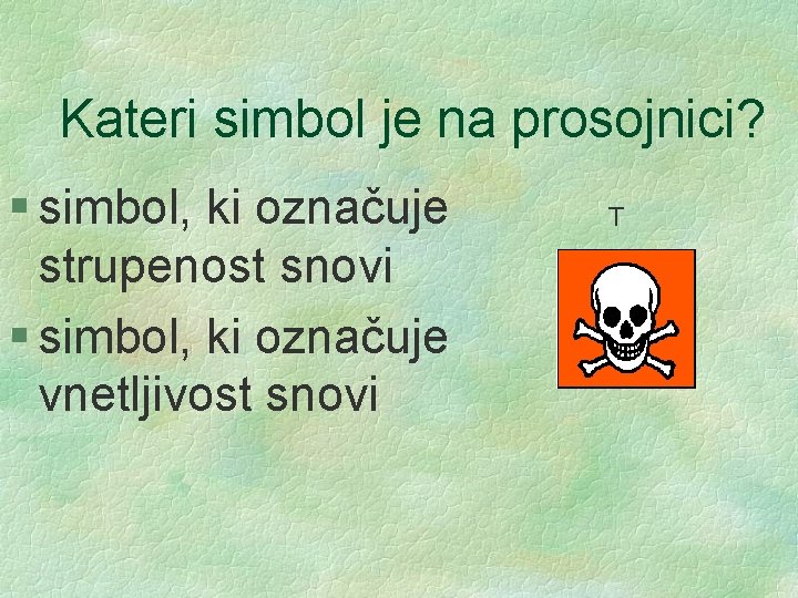 Kateri simbol je na prosojnici? § simbol, ki označuje strupenost snovi § simbol, ki