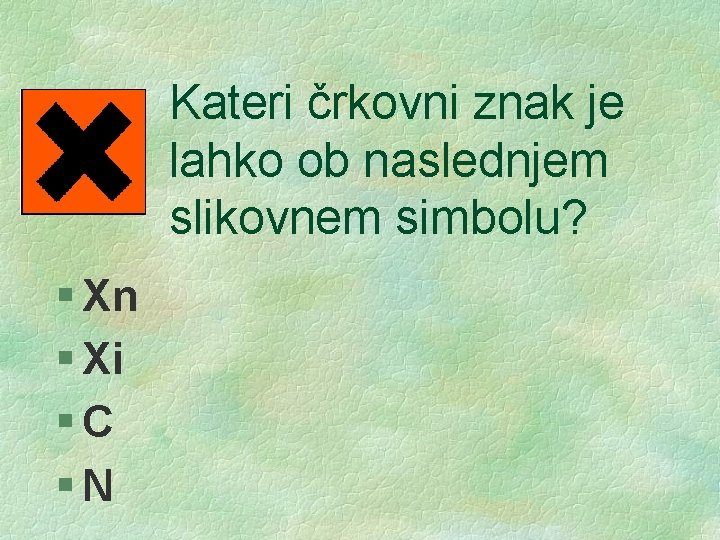 Kateri črkovni znak je lahko ob naslednjem slikovnem simbolu? § Xn § Xi §C