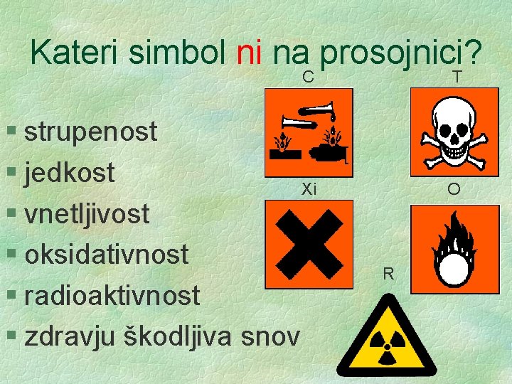 Kateri simbol ni na prosojnici? C § strupenost § jedkost Xi § vnetljivost §