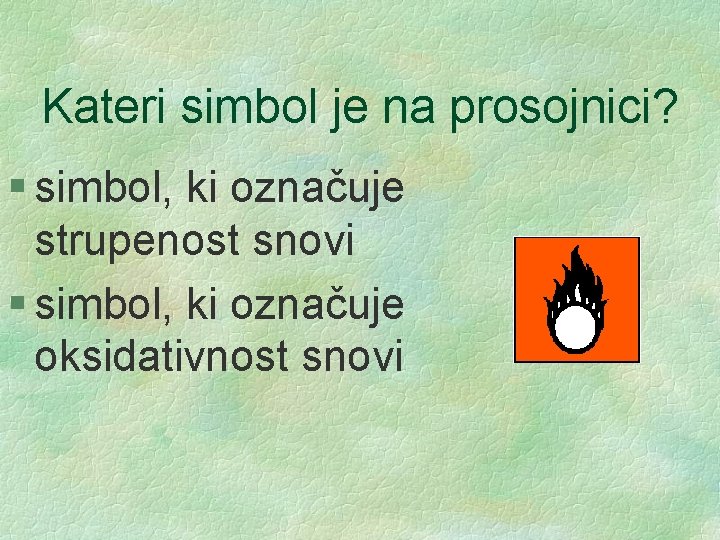 Kateri simbol je na prosojnici? § simbol, ki označuje strupenost snovi § simbol, ki