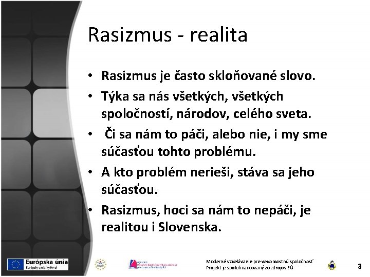 Rasizmus - realita • Rasizmus je často skloňované slovo. • Týka sa nás všetkých,