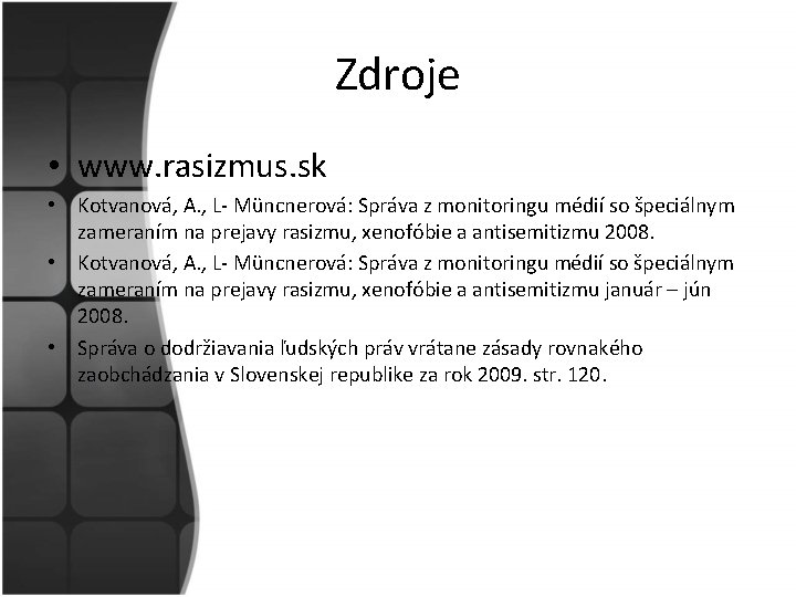 Zdroje • www. rasizmus. sk • Kotvanová, A. , L- Müncnerová: Správa z monitoringu