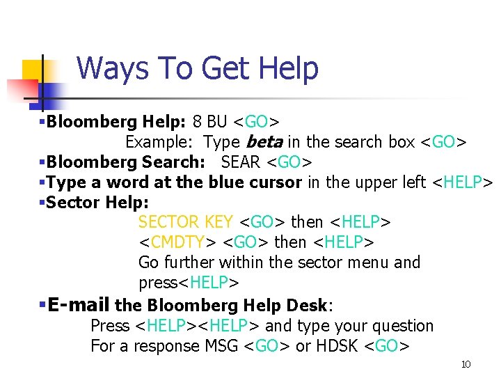 Ways To Get Help §Bloomberg Help: 8 BU <GO> Example: Type beta in the