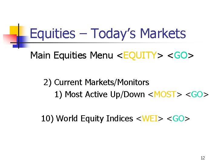 Equities – Today’s Markets Main Equities Menu <EQUITY> <GO> 2) Current Markets/Monitors 1) Most