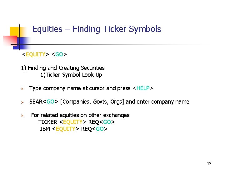 Equities – Finding Ticker Symbols <EQUITY> <GO> 1) Finding and Creating Securities 1)Ticker Symbol