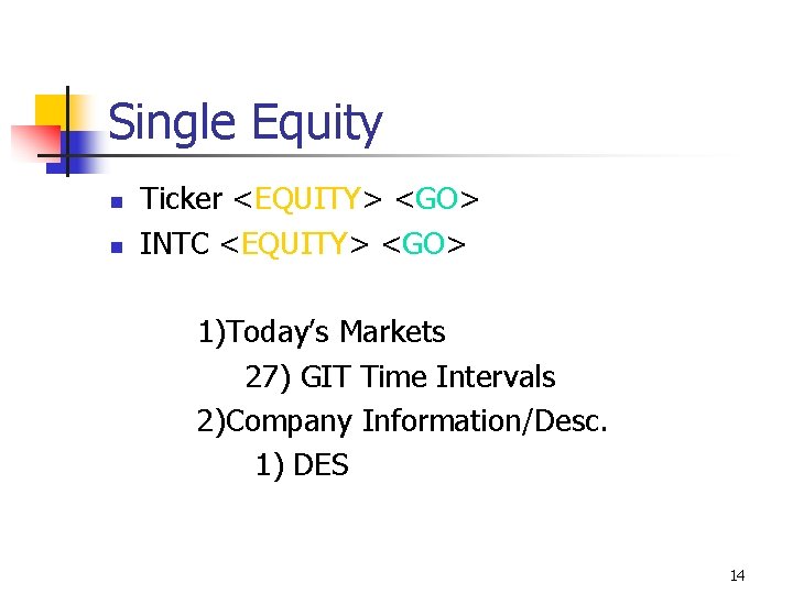 Single Equity n n Ticker <EQUITY> <GO> INTC <EQUITY> <GO> 1)Today’s Markets 27) GIT