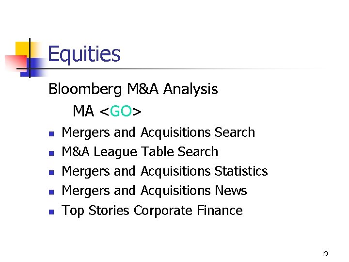 Equities Bloomberg M&A Analysis MA <GO> n n n Mergers and Acquisitions Search M&A