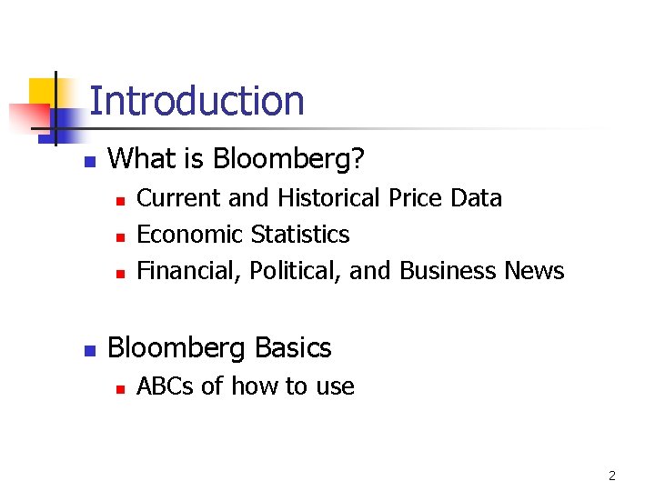 Introduction n What is Bloomberg? n n Current and Historical Price Data Economic Statistics