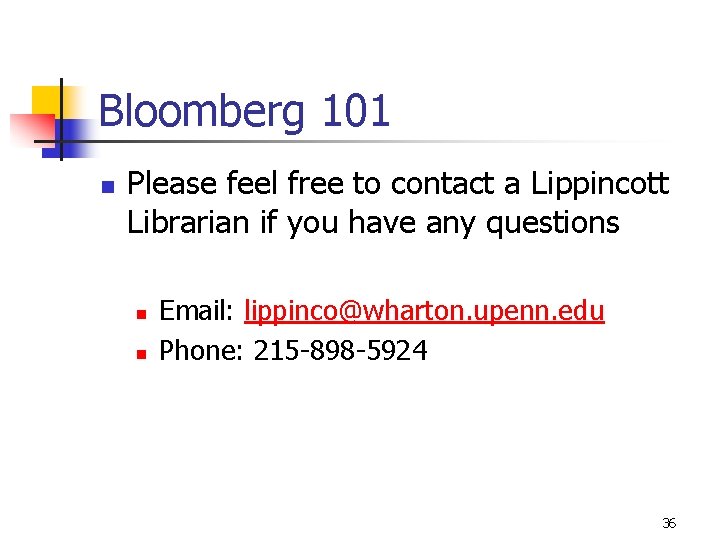 Bloomberg 101 n Please feel free to contact a Lippincott Librarian if you have