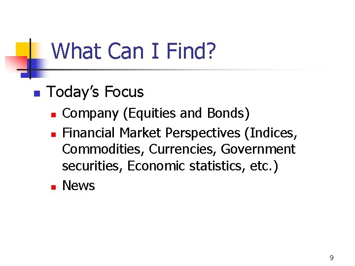 What Can I Find? n Today’s Focus n n n Company (Equities and Bonds)