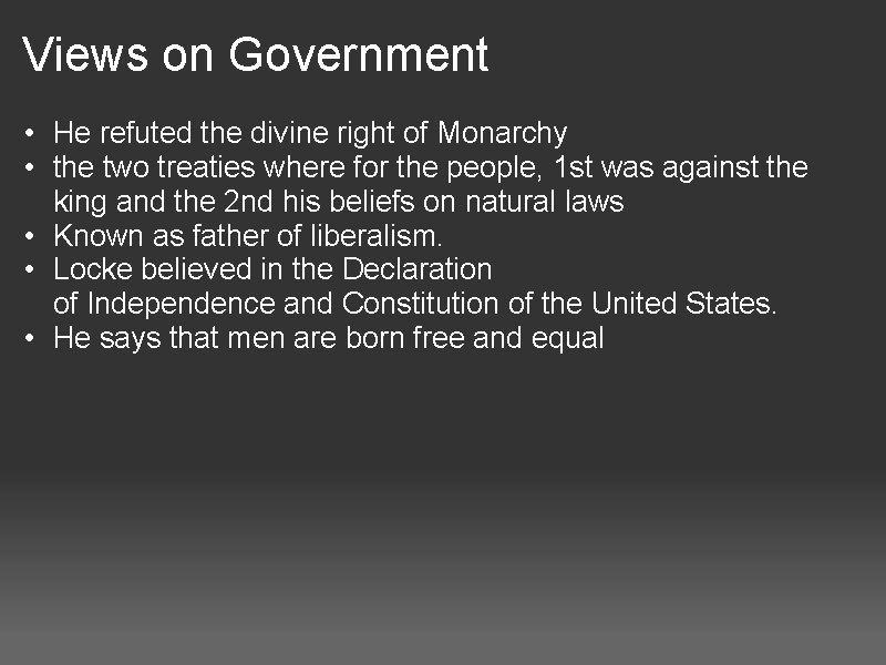 Views on Government • He refuted the divine right of Monarchy • the two