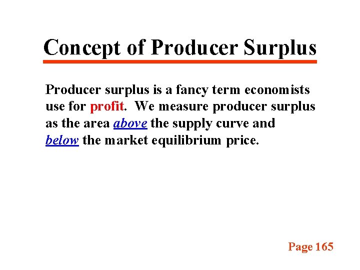 Concept of Producer Surplus Producer surplus is a fancy term economists use for profit.