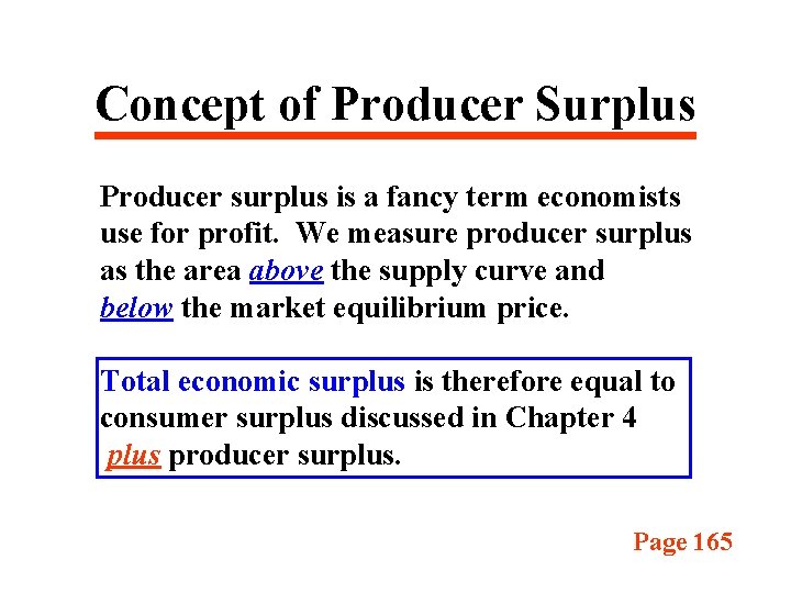 Concept of Producer Surplus Producer surplus is a fancy term economists use for profit.