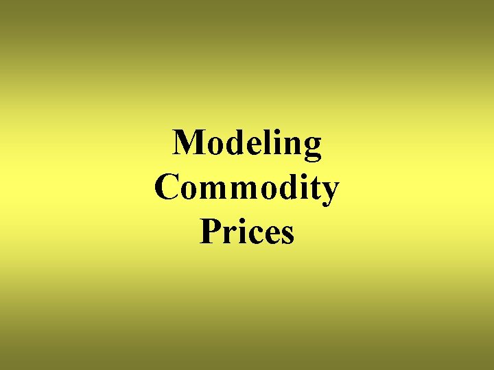 Modeling Commodity Prices 