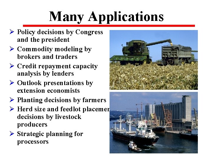 Many Applications Ø Policy decisions by Congress and the president Ø Commodity modeling by