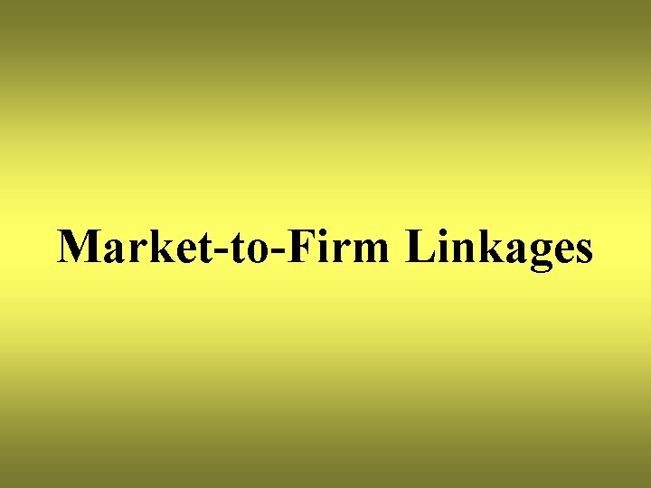 Market-to-Firm Linkages 