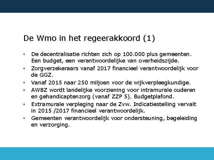 De Wmo in het regeerakkoord (1) • • • De decentralisatie richten zich op