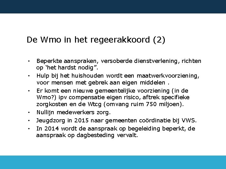 De Wmo in het regeerakkoord (2) • • • Beperkte aanspraken, versoberde dienstverlening, richten