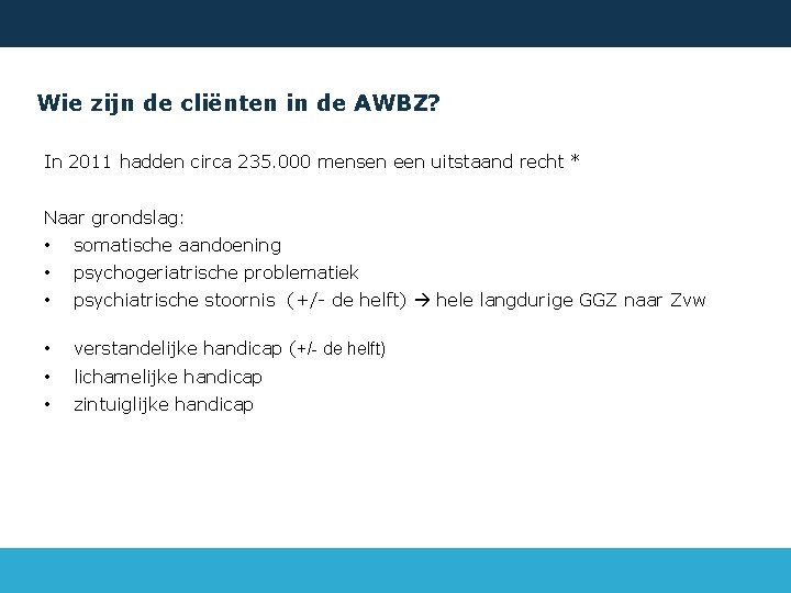 Wie zijn de cliënten in de AWBZ? In 2011 hadden circa 235. 000 mensen