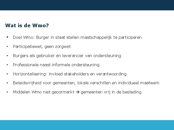 Wat is de Wmo? • Doel Wmo: Burger in staat stellen maatschappelijk te participeren