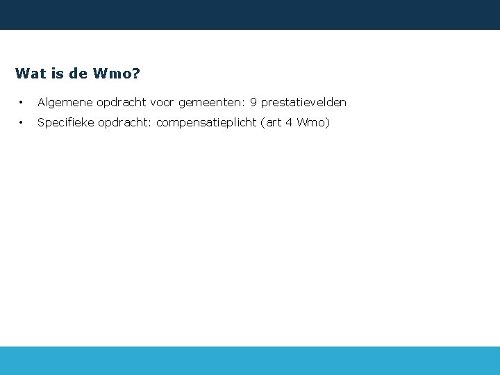 Wat is de Wmo? • Algemene opdracht voor gemeenten: 9 prestatievelden • Specifieke opdracht: