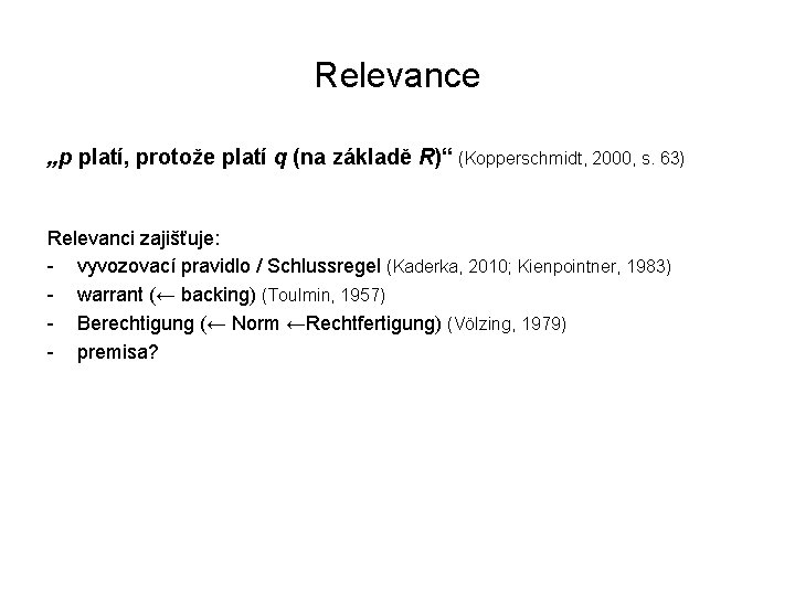 Relevance „p platí, protože platí q (na základě R)“ (Kopperschmidt, 2000, s. 63) Relevanci