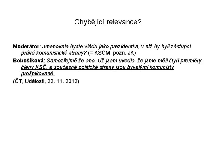 Chybějící relevance? Moderátor: Jmenovala byste vládu jako prezidentka, v níž by byli zástupci právě