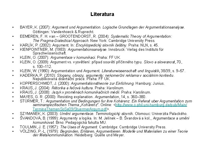 Literatura • • • • • BAYER, K. (2007): Argument und Argumentation. Logische Grundlagen