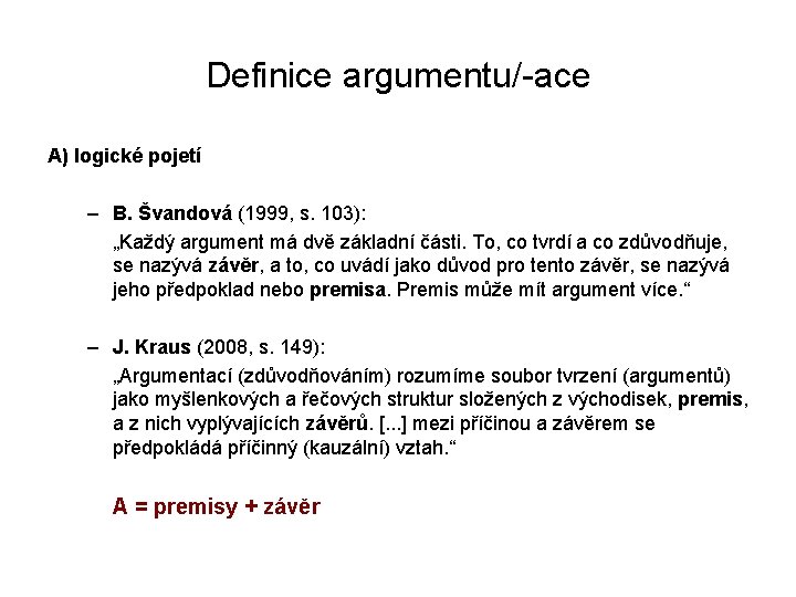 Definice argumentu/-ace A) logické pojetí – B. Švandová (1999, s. 103): „Každý argument má