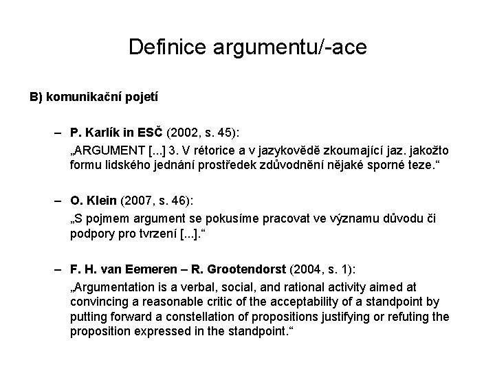 Definice argumentu/-ace B) komunikační pojetí – P. Karlík in ESČ (2002, s. 45): „ARGUMENT