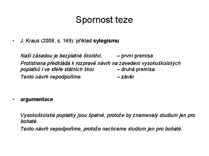 Spornost teze • J. Kraus (2008, s. 149): příklad sylogismu Naší zásadou je bezplatné